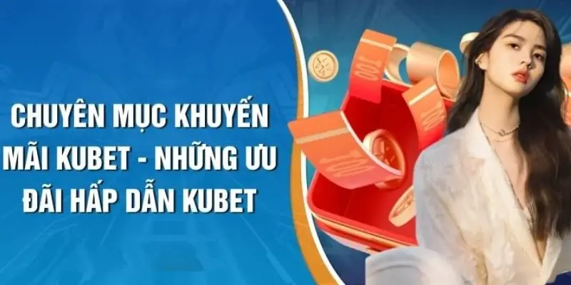 Khuyến mãi KUBET88 đầu tư với loạt ưu đãi có giá trị cực khủng