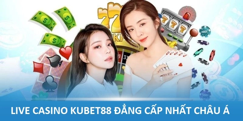 Sảnh casino tại Kubet88 chuyên nghiệp và đẳng cấp 